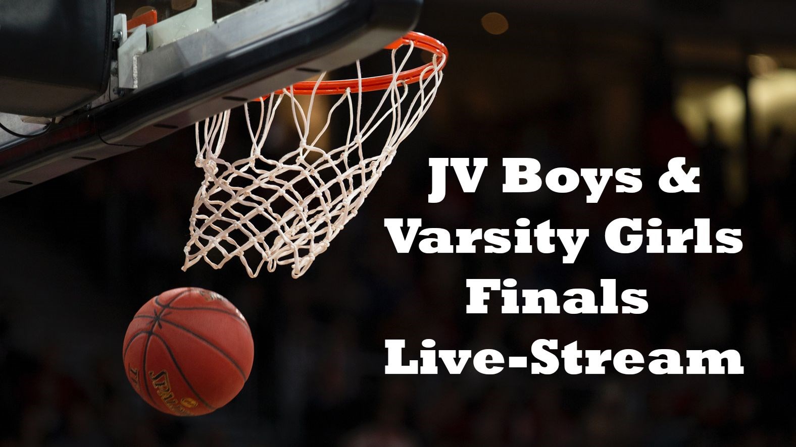 Image: Basketball and net Text: JV Boys & Varsity Girls Final Livestream