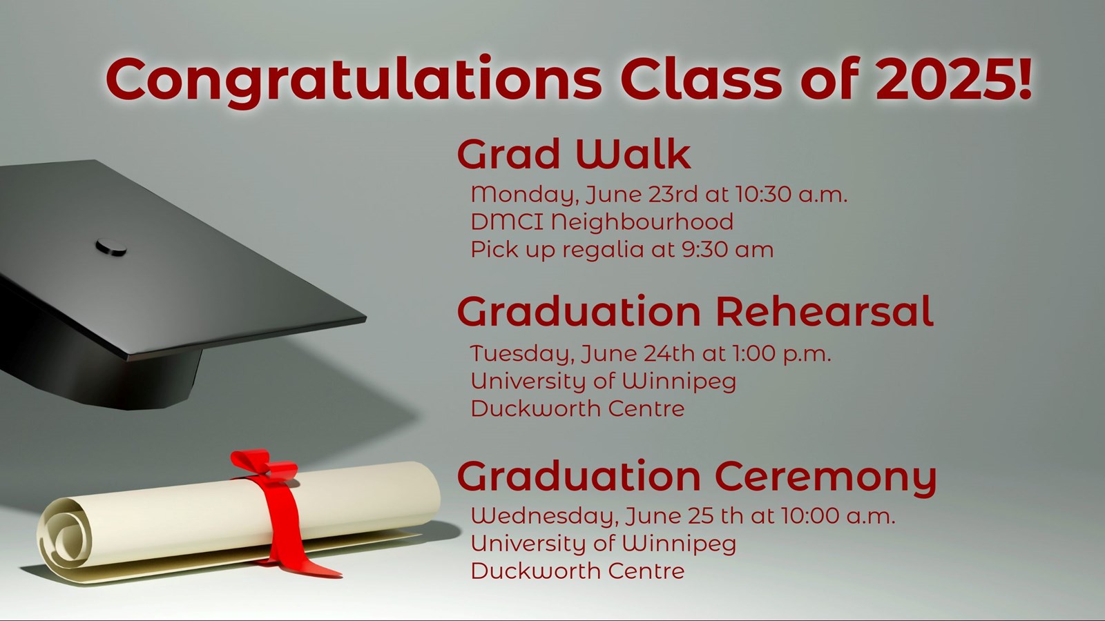 Congratulations Class of 2025 Grad Walk June 23, Grad Rehearsal June 24, Grad Ceremony June 25. 